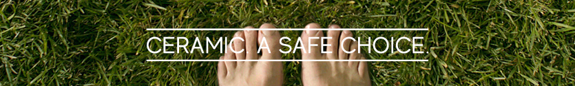 Ceramic. A safe choice